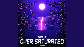 Over Saturated [upl. by Ijnek]