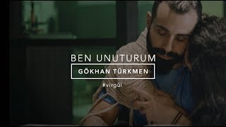 Ben Unuturum Official Video  Gökhan Türkmen BenUnuturum Virgül [upl. by Sackville]