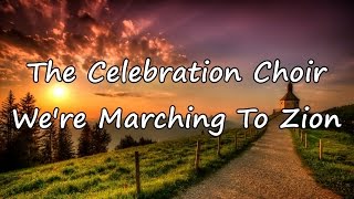 The Celebration Choir  Were Marching To Zion with lyrics [upl. by Nortyad]