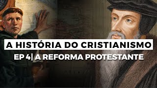 A Reforma Protestante  A HISTÓRIA DO CRISTIANISMO  Episódio 4 [upl. by Olivero]