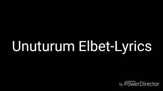 Unuturum ElbetLyrics [upl. by Drawoh633]