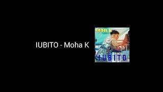 Iubito  Moha K paroles  lyrics [upl. by Roana]