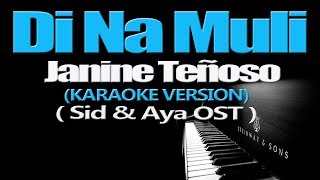 DI NA MULI  Janine Teñoso KARAOKE VERSION Sid amp Aya OST [upl. by Lehcim263]