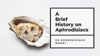 Brief History of Aphrodisiacs  Do Aphrodisiacs Work [upl. by Iinden]