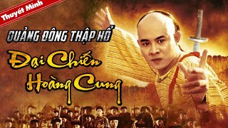 Phim Võ Hiệp Trung Quốc Cực Hot  QUẢNG ĐÔNG THẬP HỔ  ĐẠI CHIẾN HOÀNG CUNG  Phim Lẻ Thuyết Minh [upl. by Arvind]