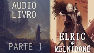 AUDIOLIVRO ELRIC DE MELNIBONÉ PARTE 1 [upl. by Atilrahc]