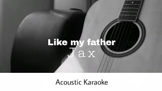 Jax  like my father Acoustic Karaoke [upl. by Enrobialc299]