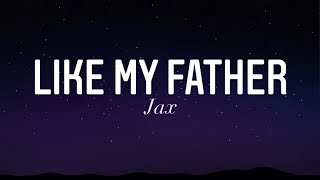 Like My Father  Jax Lyrics [upl. by Yacov]